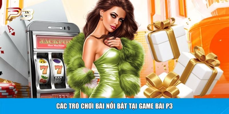 Các trò chơi bài nổi bật tại game bài P3