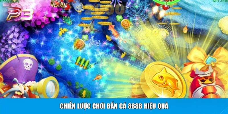 Chiến lược chơi bắn cá 888B hiệu quả