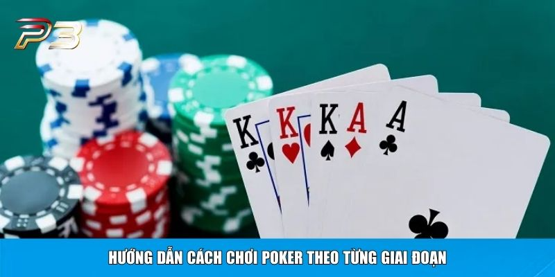 Hướng dẫn cách chơi Poker theo từng giai đoạn