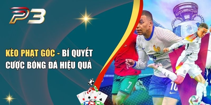 Kèo Phạt Góc - Bí Quyết Cược Bóng Đá Hiệu Quả